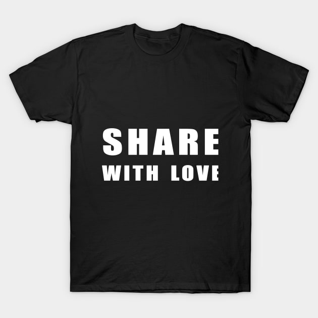 share  with love T-Shirt by Obehiclothes